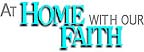 At Home With Our Faith